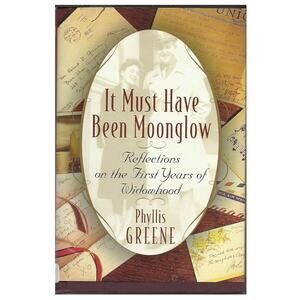 It Must Have Been Moonglow: Reflections on the First Years of Widowhood